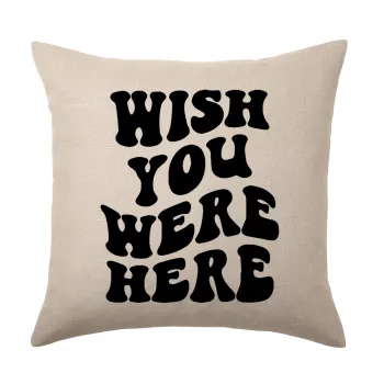 Wish you were here, Μαξιλάρι καναπέ ΛΙΝΟ 40x40cm περιέχεται το  γέμισμα
