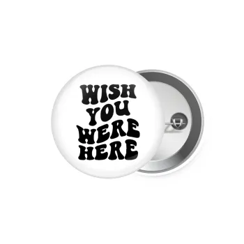 Wish you were here, Κονκάρδα παραμάνα 5.9cm