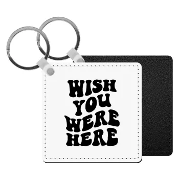 Wish you were here, Μπρελόκ Δερματίνη, τετράγωνο ΜΑΥΡΟ (5x5cm)