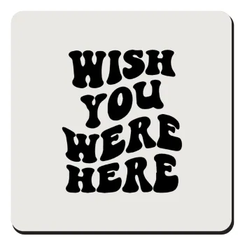 Wish you were here, Τετράγωνο μαγνητάκι ξύλινο 9x9cm