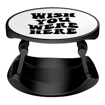 Wish you were here, Phone Holders Stand  Stand Βάση Στήριξης Κινητού στο Χέρι