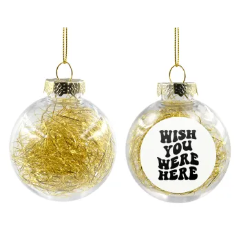 Wish you were here, Transparent Christmas tree ball ornament with gold filling 8cm