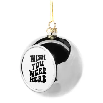 Wish you were here, Silver 8cm Christmas tree ball ornament