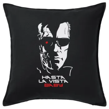 Terminator Hasta La Vista, Μαξιλάρι καναπέ Μαύρο 100% βαμβάκι, περιέχεται το γέμισμα (50x50cm)