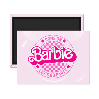 Come On Barbie Lets Go Party , Ορθογώνιο μαγνητάκι ψυγείου διάστασης 9x6cm