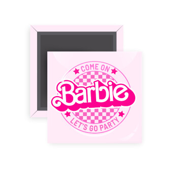 Come On Barbie Lets Go Party , Μαγνητάκι ψυγείου τετράγωνο διάστασης 5x5cm