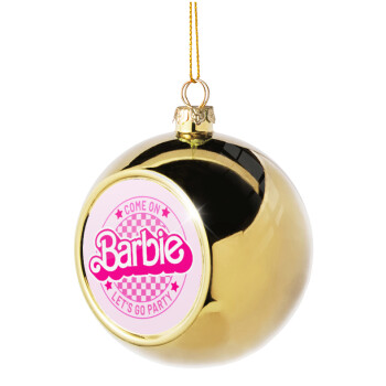 Come On Barbie Lets Go Party , Χριστουγεννιάτικη μπάλα δένδρου Χρυσή 8cm