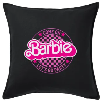 Come On Barbie Lets Go Party , Μαξιλάρι καναπέ Μαύρο 100% βαμβάκι, περιέχεται το γέμισμα (50x50cm)