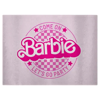 Come On Barbie Lets Go Party , Επιφάνεια κοπής γυάλινη (38x28cm)