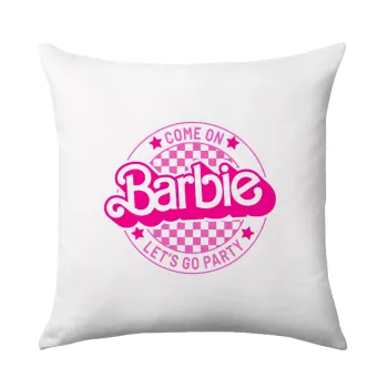 Come On Barbie Lets Go Party , Μαξιλάρι καναπέ 40x40cm περιέχεται το  γέμισμα