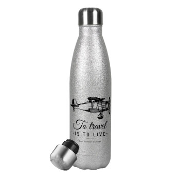 To travel is to live, Metallic Glitter Silver Thermos Flask (Stainless steel), double-walled, 500ml