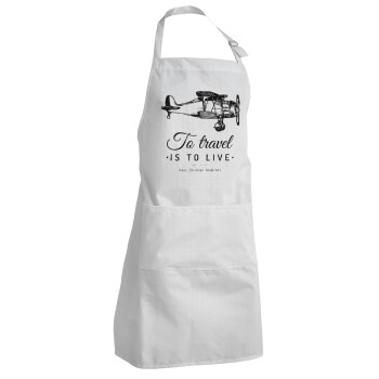 To travel is to live, Adult Chef Apron (with sliders and 2 pockets)