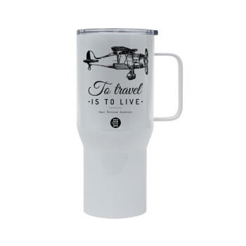 To travel is to live, Mega Stainless steel Tumbler with lid, double wall 750L