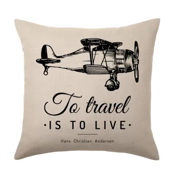 To travel is to live, Μαξιλάρι καναπέ ΛΙΝΟ 40x40cm περιέχεται το  γέμισμα