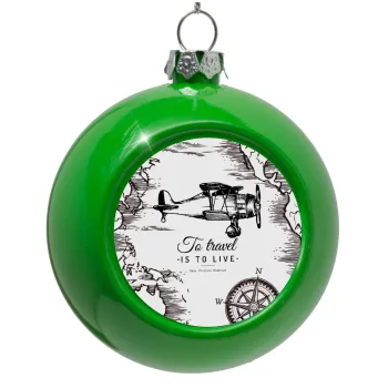 To travel is to live, Στολίδι Χριστουγεννιάτικη μπάλα δένδρου Πράσινο 8cm