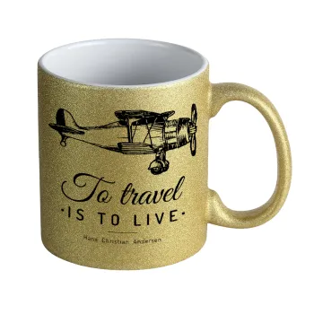 To travel is to live, Κούπα Χρυσή Glitter που γυαλίζει, κεραμική, 330ml