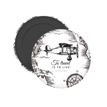 To travel is to live, Μαγνητάκι ψυγείου στρογγυλό διάστασης 5cm