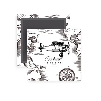 To travel is to live, Μαγνητάκι ψυγείου τετράγωνο διάστασης 5x5cm
