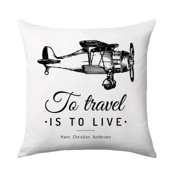 To travel is to live, Μαξιλάρι καναπέ 40x40cm περιέχεται το  γέμισμα