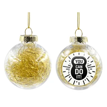 You can do it, Στολίδι Χριστουγεννιάτικη μπάλα δένδρου διάφανη με χρυσό γέμισμα 8cm