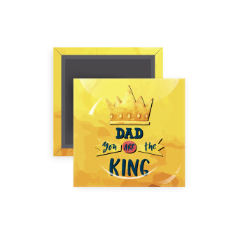 Dad you are the King, Μαγνητάκι ψυγείου τετράγωνο διάστασης 5x5cm