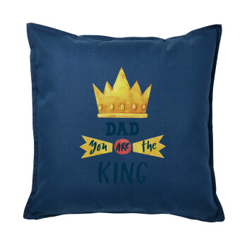Dad you are the King, Μαξιλάρι καναπέ Μπλε 100% βαμβάκι, περιέχεται το γέμισμα (50x50cm)