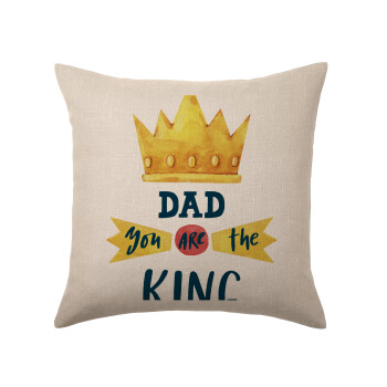 Dad you are the King, Μαξιλάρι καναπέ ΛΙΝΟ 40x40cm περιέχεται το  γέμισμα
