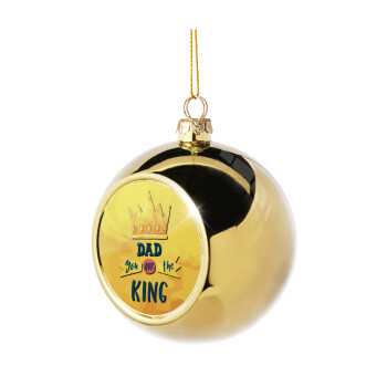 Dad you are the King, Χριστουγεννιάτικη μπάλα δένδρου Χρυσή 8cm