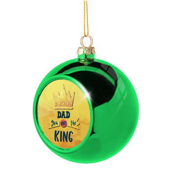 Dad you are the King, Χριστουγεννιάτικη μπάλα δένδρου Πράσινη 8cm