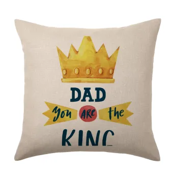 Dad you are the King, Μαξιλάρι καναπέ ΛΙΝΟ 40x40cm περιέχεται το  γέμισμα