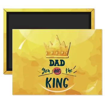 Dad you are the King, Ορθογώνιο μαγνητάκι ψυγείου διάστασης 9x6cm