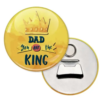 Dad you are the King, Μαγνητάκι και ανοιχτήρι μπύρας στρογγυλό διάστασης 5,9cm