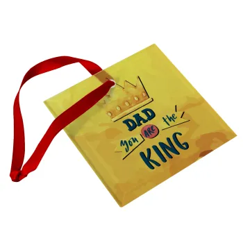 Dad you are the King, Christmas ornament, glass square ornament 9x9cm