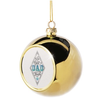 To the best DAD on earth, Χριστουγεννιάτικη μπάλα δένδρου Χρυσή 8cm