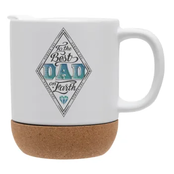 To the best DAD on earth, Κούπα, κεραμική με βάση φελού και καπάκι (ΜΑΤ), 330ml