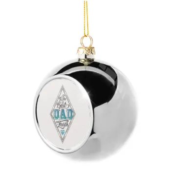 To the best DAD on earth, Silver 8cm Christmas tree ball ornament