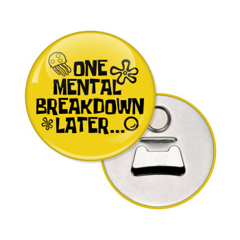 one mental breakdown later bob spongebob, Μαγνητάκι και ανοιχτήρι μπύρας στρογγυλό διάστασης 5,9cm