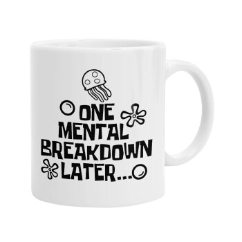 one mental breakdown later bob spongebob, Ceramic coffee mug, 330ml (1pcs)