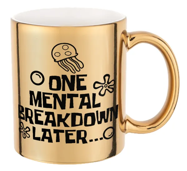 one mental breakdown later bob spongebob — Mug ceramic, gold mirror, 330ml
