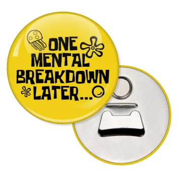 one mental breakdown later bob spongebob, Μαγνητάκι και ανοιχτήρι μπύρας στρογγυλό διάστασης 5,9cm