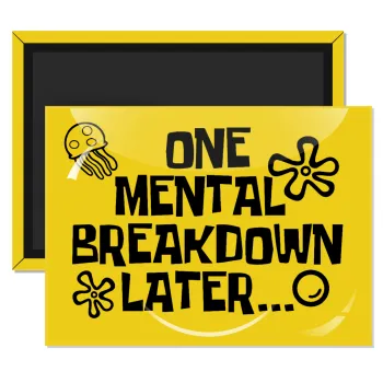 one mental breakdown later bob spongebob, Ορθογώνιο μαγνητάκι ψυγείου διάστασης 9x6cm