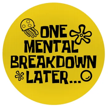 one mental breakdown later bob spongebob, Mousepad Round 20cm