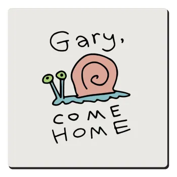 Gary come home, Τετράγωνο μαγνητάκι ξύλινο 6x6cm