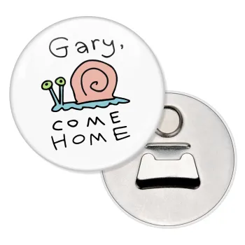 Gary come home, Μαγνητάκι και ανοιχτήρι μπύρας στρογγυλό διάστασης 5,9cm