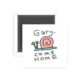 Gary come home, Μαγνητάκι ψυγείου τετράγωνο διάστασης 5x5cm