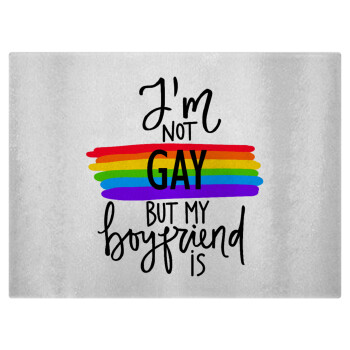 i'a not gay, but my boyfriend is., Επιφάνεια κοπής γυάλινη (38x28cm)