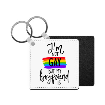i'a not gay, but my boyfriend is., Μπρελόκ Δερματίνη, τετράγωνο ΜΑΥΡΟ (5x5cm)