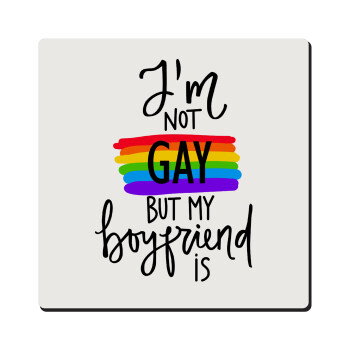 i'a not gay, but my boyfriend is., Τετράγωνο μαγνητάκι ξύλινο 6x6cm