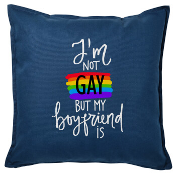 i'a not gay, but my boyfriend is., Μαξιλάρι καναπέ Μπλε 100% βαμβάκι, περιέχεται το γέμισμα (50x50cm)