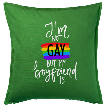 i'a not gay, but my boyfriend is., Μαξιλάρι καναπέ Πράσινο 100% βαμβάκι, περιέχεται το γέμισμα (50x50cm)